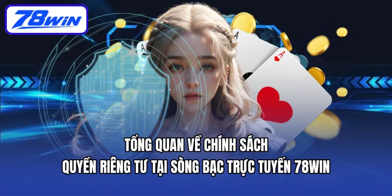 Tổng quan về Chính sách Quyền riêng tư tại sòng bạc trực tuyến 78WIN
